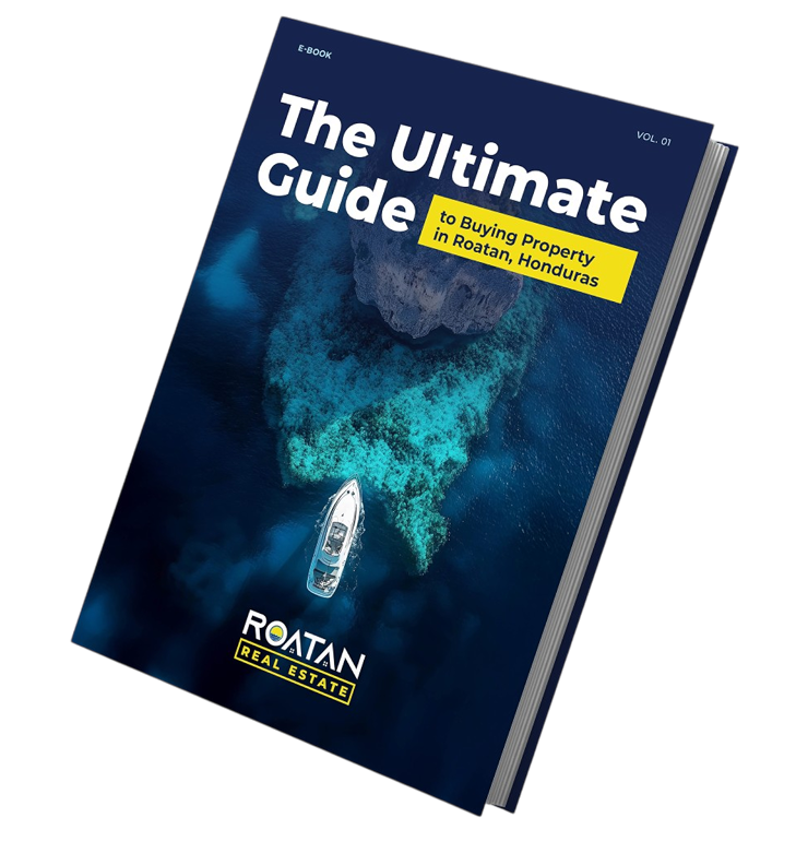 The Ultimate Guide to Buying Property in Roatan, Honduras